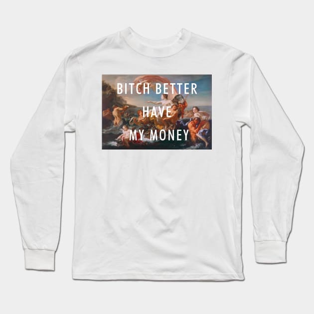 BITCH BETTER HAVE MY MONEY / RIHANNA Long Sleeve T-Shirt by barbzzm